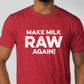 Make Milk Raw Again T-shirt